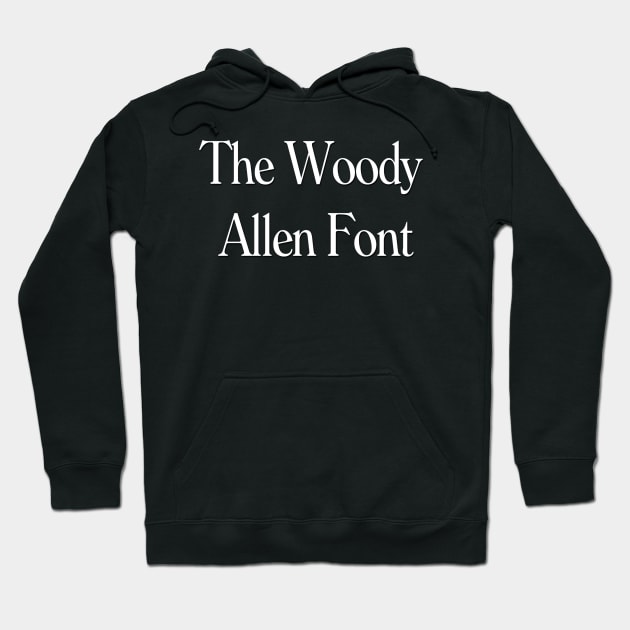 The Woody Allen Font Hoodie by thighmaster